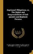 Baptismal Obligations, or, The Duties and Responsibilities of God-parents and Baptized Persons