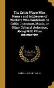 The Celtic Who's Who, Names and Addresses of Workers Who Contribute to Celtic Literature, Music, or Other Cultural Activities, Along With Other Inform