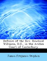 Defence of the Rev. Rowland Williams, D.D., in the Arches Court of Canterbury