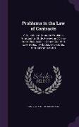 Problems in the Law of Contracts: A Collection of Concrete Problems, Arranged for Study, Review, and Class-Room Discussion, in Connection with Case Bo
