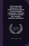 Flesh Foods, With Methods for Their Chemical, Microscopical, and Bacteriological Examination. A Practical Handbook for Medical men, Analysts, Inspecto