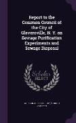 Report to the Common Council of the City of Gloversville, N. Y. on Sewage Purification Experiments and Sewage Disposal