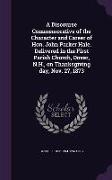 A Discourse Commemorative of the Character and Career of Hon. John Parker Hale. Delivered in the First Parish Church, Dover, N.H., on Thanksgiving day