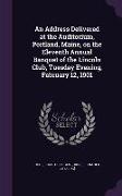 An Address Delivered at the Auditorium, Portland, Maine, on the Eleventh Annual Banquet of the Lincoln Club, Tuesday Evening, February 12, 1901