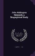 John Addington Symonds, a Biographical Study