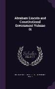 Abraham Lincoln and Constitutional Government Volume 01