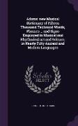 Adams' New Musical Dictionary of Fifteen Thousand Technical Words, Phrases ... and Signs Employed in Musical and Rhythmical Art and Science, in Nearly