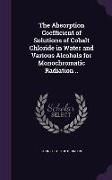 The Absorption Coefficient of Solutions of Cobalt Chloride in Water and Various Alcohols for Monochromatic Radiation