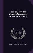 Trial by Jury, The Pirates of Penzance, Or, the Slave of Duty