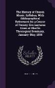 The History of Church Music. Syllabus, with Bibliographical References for a Course of Twenty-Five Lectures Given at Oberlin Theological Seminary, Jan