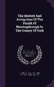 The History And Antiquities Of The Parish Of Hemingsbrough In The County Of York