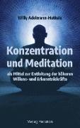 Konzentration und Meditation als Mittel zur Entfaltung der höheren Willens- und Erkenntniskräfte