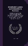 Everybody's Lawyer and Counsellor in Business: Containing Plain and Simple Instructions to All Classes for Transacting Their Business According to Law