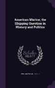 American Marine, the Shipping Question in History and Politics