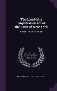 The Land-Title Registration Act of the State of New York: Indexed, With Introduction