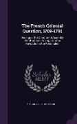 The French Colonial Question, 1789-1791: Dealings of the Constituent Assembly with Problems Arising from the Revolution in the West Indies