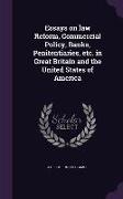 Essays on Law Reform, Commercial Policy, Banks, Penitentiaries, Etc. in Great Britain and the United States of America
