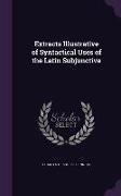 Extracts Illustrative of Syntactical Uses of the Latin Subjunctive