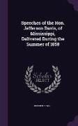 Speeches of the Hon. Jefferson Davis, of Mississippi, Delivered During the Summer of 1858