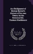 An Abridgment of Bishop Burnet's History of His Own Times, by the Reverend Mr. Thomas Stackhouse