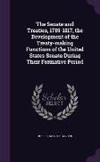 The Senate and Treaties, 1789-1817, the Development of the Treaty-making Functions of the United States Senate During Their Formative Period