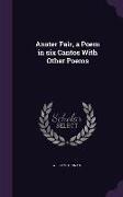 Anster Fair, a Poem in Six Cantos with Other Poems
