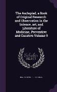 The Asclepiad, a Book of Original Research and Observation in the Science, art, and Literature of Medicine, Preventive and Curative Volume 9