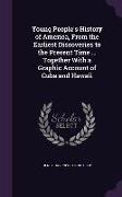 Young People's History of America, from the Earliest Discoveries to the Present Time ... Together with a Graphic Account of Cuba and Hawaii