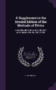 A Supplement to the Second Edition of the Methods of Ethics: Containing All the Important Additions and Alterations in the Third Edition