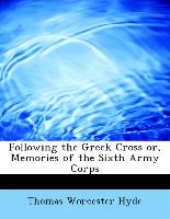 Following the Greek Cross Or, Memories of the Sixth Army Corps