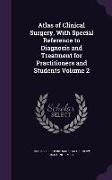 Atlas of Clinical Surgery, with Special Reference to Diagnosis and Treatment for Practitioners and Students Volume 2