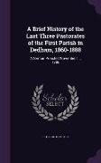 A Brief History of the Last Three Pastorates of the First Parish in Dedham, 1860-1888: A Sermon Preached November 11, 1888