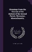 Gleanings From the Sources of the History of the Second Parish, Worcester, Massachusetts