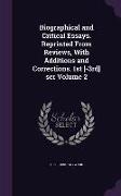 Biographical and Critical Essays. Reprinted From Reviews, With Additions and Corrections. 1st [-3rd] ser Volume 2