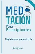 Meditación para principiantes, limpia tu mente y mejora tu vida