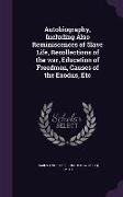 Autobiography, Including Also Reminiscences of Slave Life, Recollections of the War, Education of Freedmen, Causes of the Exodus, Etc