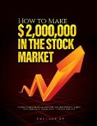 How to Make $ 2,000,000 in the Stock Market: The Best Essential Suggestions of Personal Finance, Equity and Commercial Management to Reach the Goal