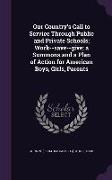 Our Country's Call to Service Through Public and Private Schools, Work--Save--Give, A Summons and a Plan of Action for American Boys, Girls, Parents