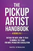 The Pickup Artist Handbook - 4 BOOKS IN 1 - Dating for Men, How to Talk to Women, Text Game for Men, Premature Ejaculation