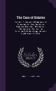 The Care of Estates: Practical Questions and Plain Answers Concerning the Every-day Duties, Rights and Liabilities of Executors, Administra