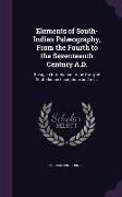 Elements of South-Indian Palæography, From the Fourth to the Seventeenth Century A.D.: Being an Introduction to the Study of South-Indian Inscriptions