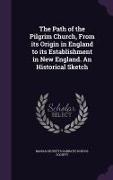 The Path of the Pilgrim Church, from Its Origin in England to Its Establishment in New England. an Historical Sketch