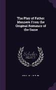 The Play of Father Manners from the Original Romance of the Same