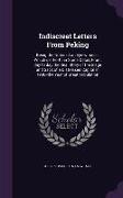 Indiscreet Letters From Peking: Being the Notes of an Eye-witness, Which set Forth in Some Detail, From day to day the Real Story of the Siege and Sac