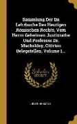 Sammlung Der Im Lehrbuche Des Heutigen Römischen Rechts, Vom Herrn Geheimen Justizrathe Und Professor Dr. Mackeldey, Citirten Belegstellen, Volume 1