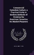 Commercial Carnation Culture, A Practical Guide to Modern Methods of Growing the American Carnation for Market Purposes