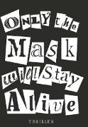 Only the Mask will Stay Alive