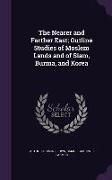 The Nearer and Farther East, Outline Studies of Moslem Lands and of Siam, Burma, and Korea