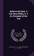 Address by Lieut. J. Van Ness Philip, U. S. N., President of the Day