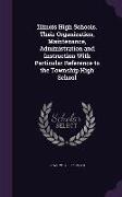 Illinois High Schools. Their Organization, Maintenance, Administration and Instruction with Particular Reference to the Township High School